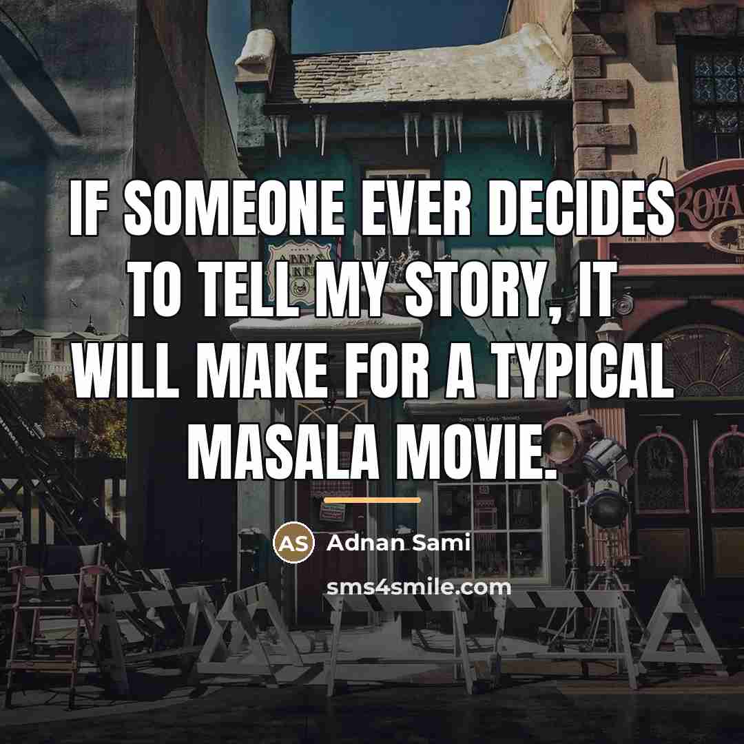 “If someone ever decides to tell my story, it will…” quote by Adnan Sami