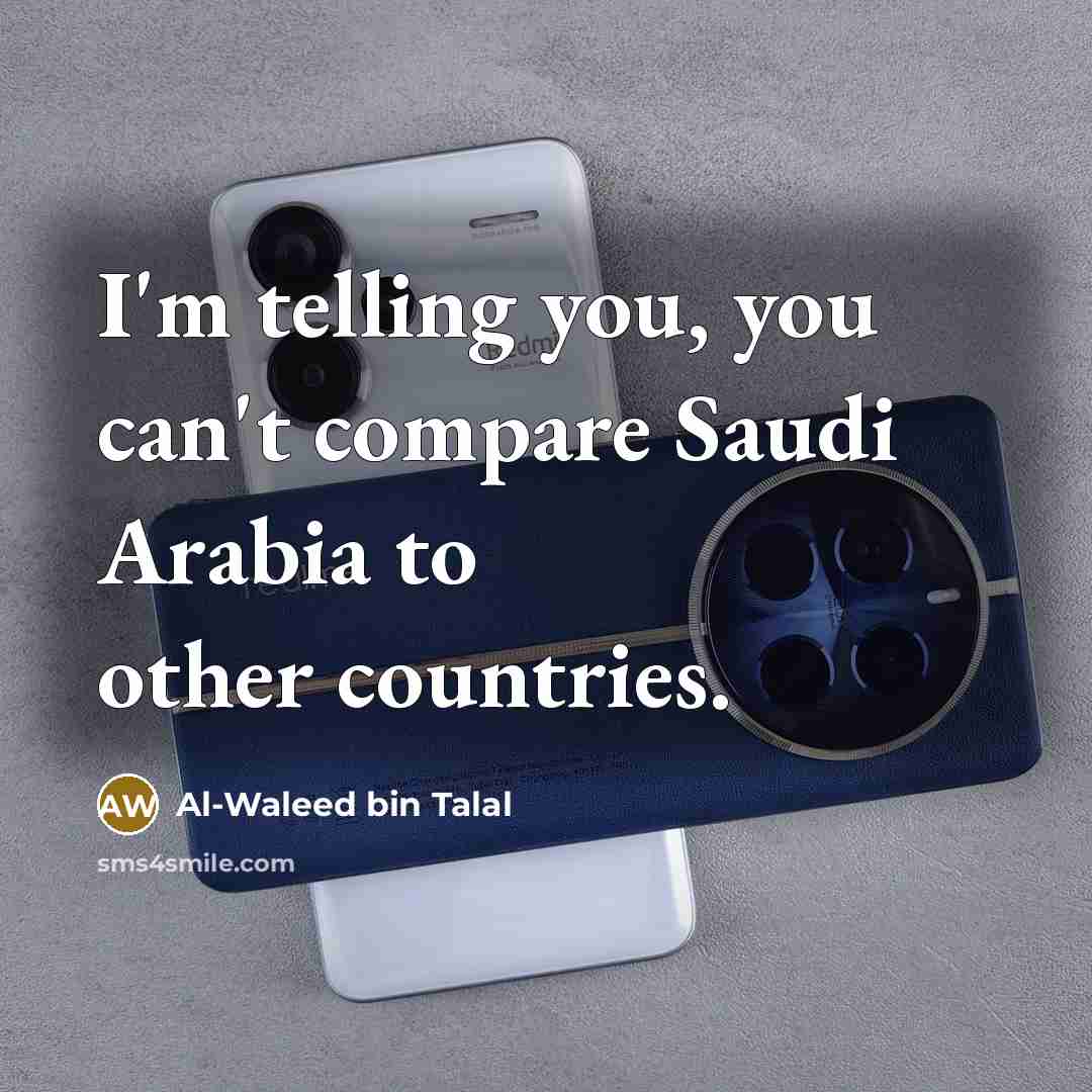 “I'm telling you, you can't compare Saudi Arabia to other…” quote by Al-Waleed bin Talal