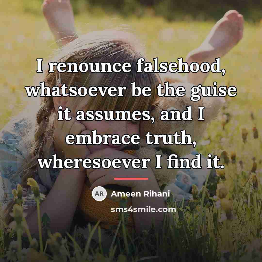 “I renounce falsehood, whatsoever be the guise it assumes, and…” quote by Ameen Rihani