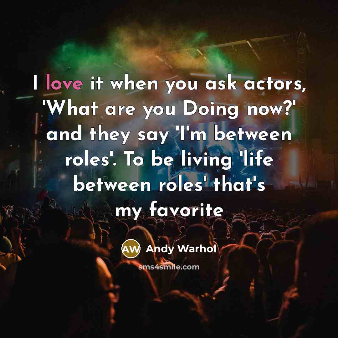 “I love it when you ask actors, 'What are you…” quote by Andy Warhol
