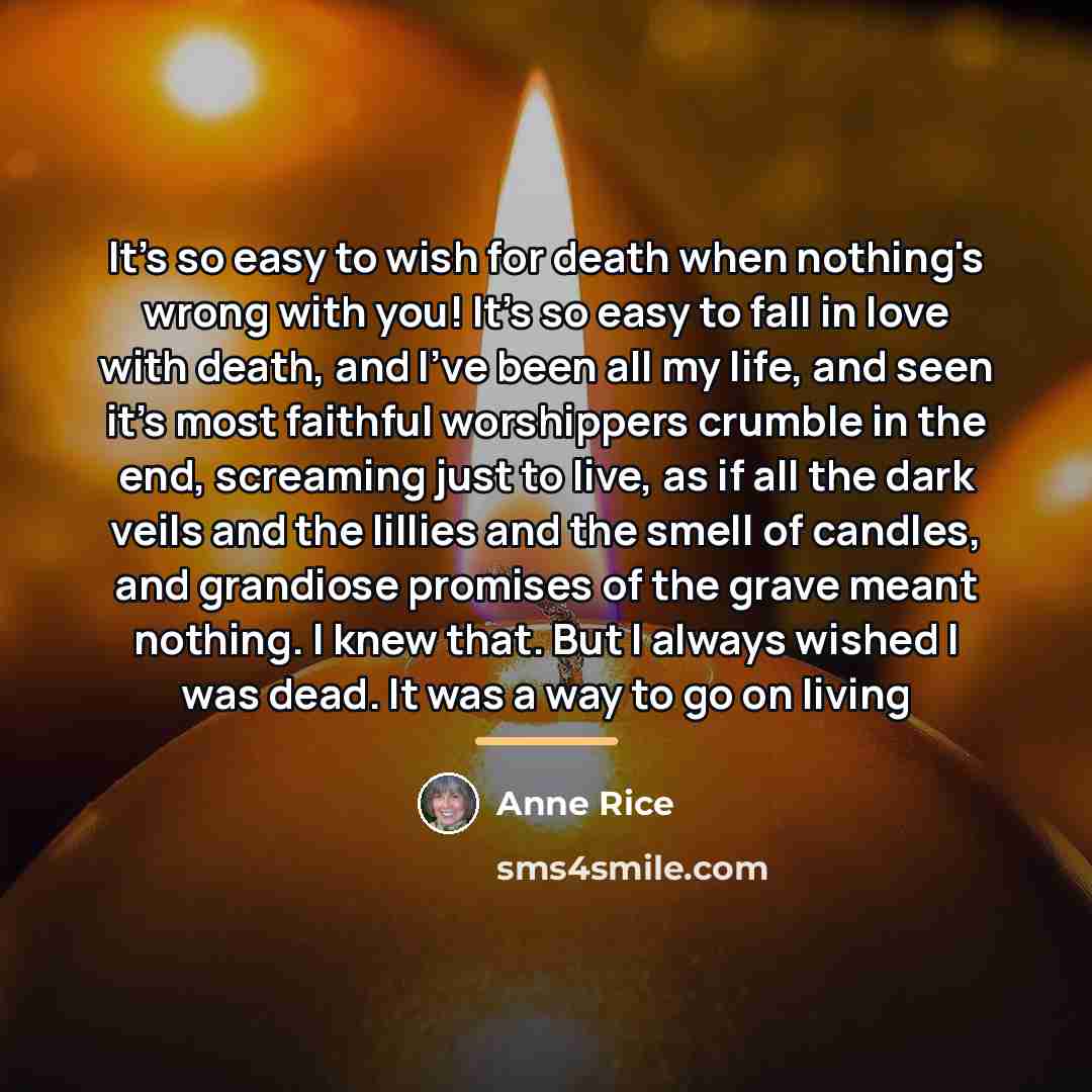 “It's so easy to wish for death when nothing's wrong…” quote by Anne Rice