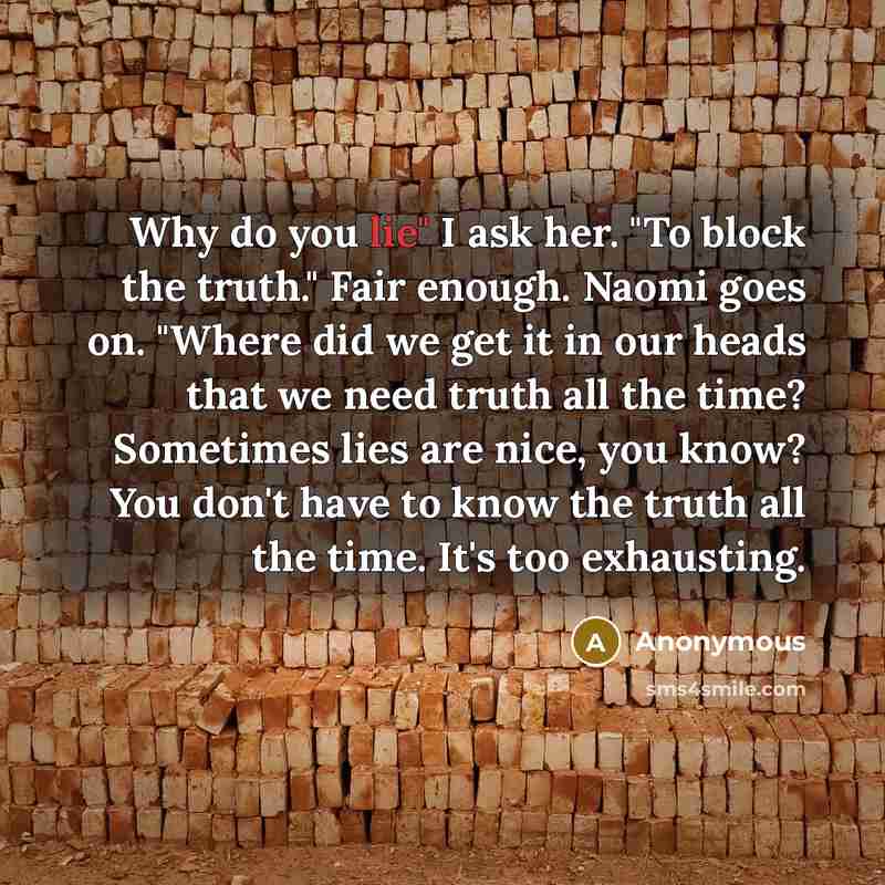 “Why do you lie" I ask her. "To block the…” quote by Anonymous
