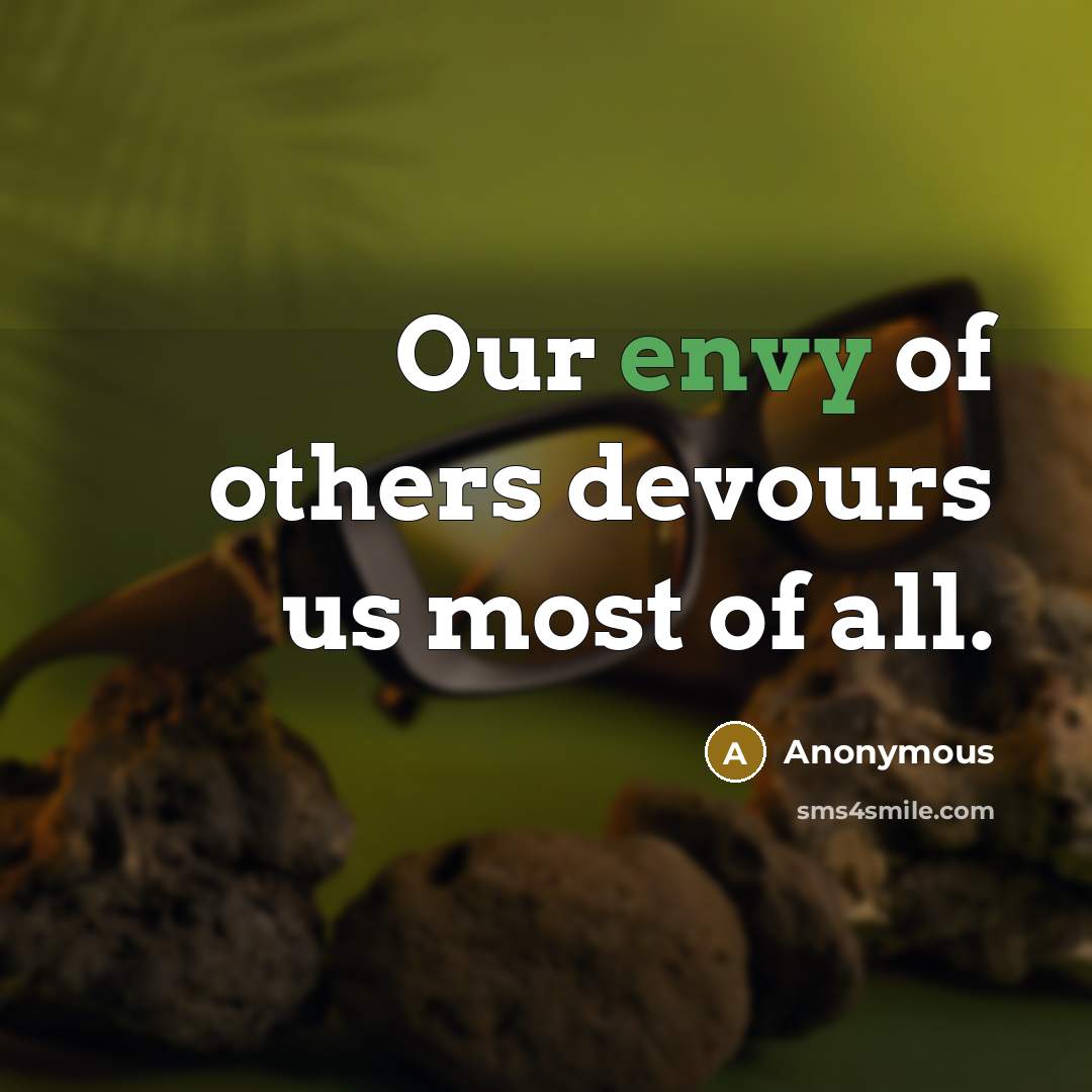 “Our envy of others devours us most of all.…” quote by Anonymous