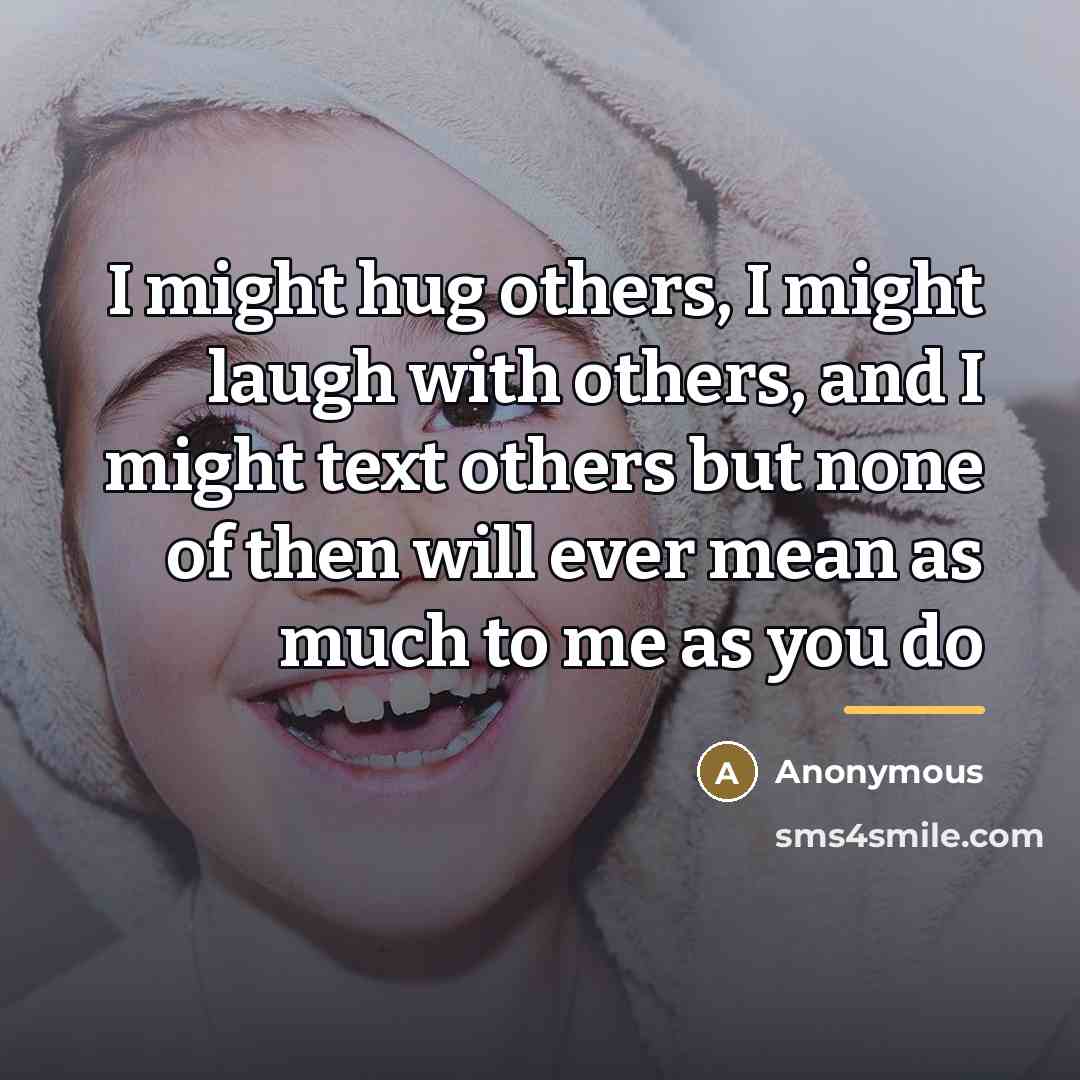 “I might hug others, I might laugh with others, and…” quote by Anonymous