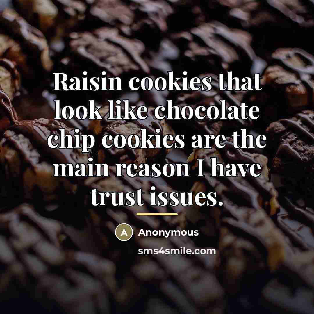 “Raisin cookies that look like chocolate chip cookies are the…” quote by Anonymous