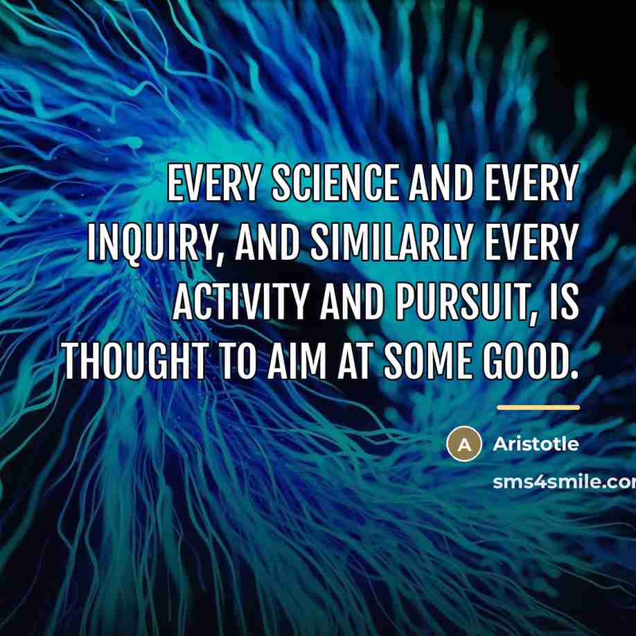 “Every science and every inquiry, and similarly every activity and…” quote by Aristotle