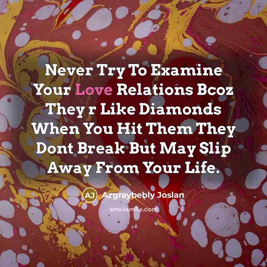 “Never Try To Examine Your Love Relations Bcoz They r…” quote by Azgraybebly Joslan