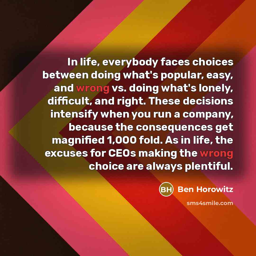 “In life, everybody faces choices between doing what's popular, easy,…” quote by Ben Horowitz