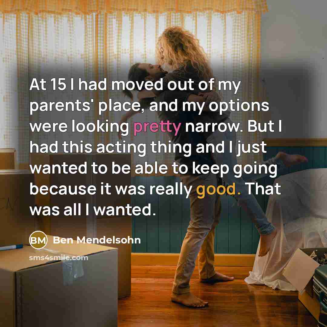 “At 15 I had moved out of my parents' place,…” quote by Ben Mendelsohn