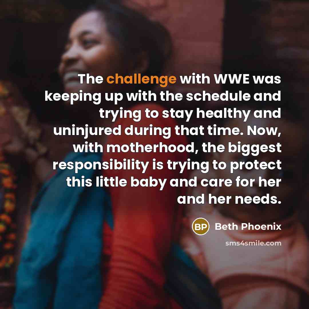 “The challenge with WWE was keeping up with the schedule…” quote by Beth Phoenix
