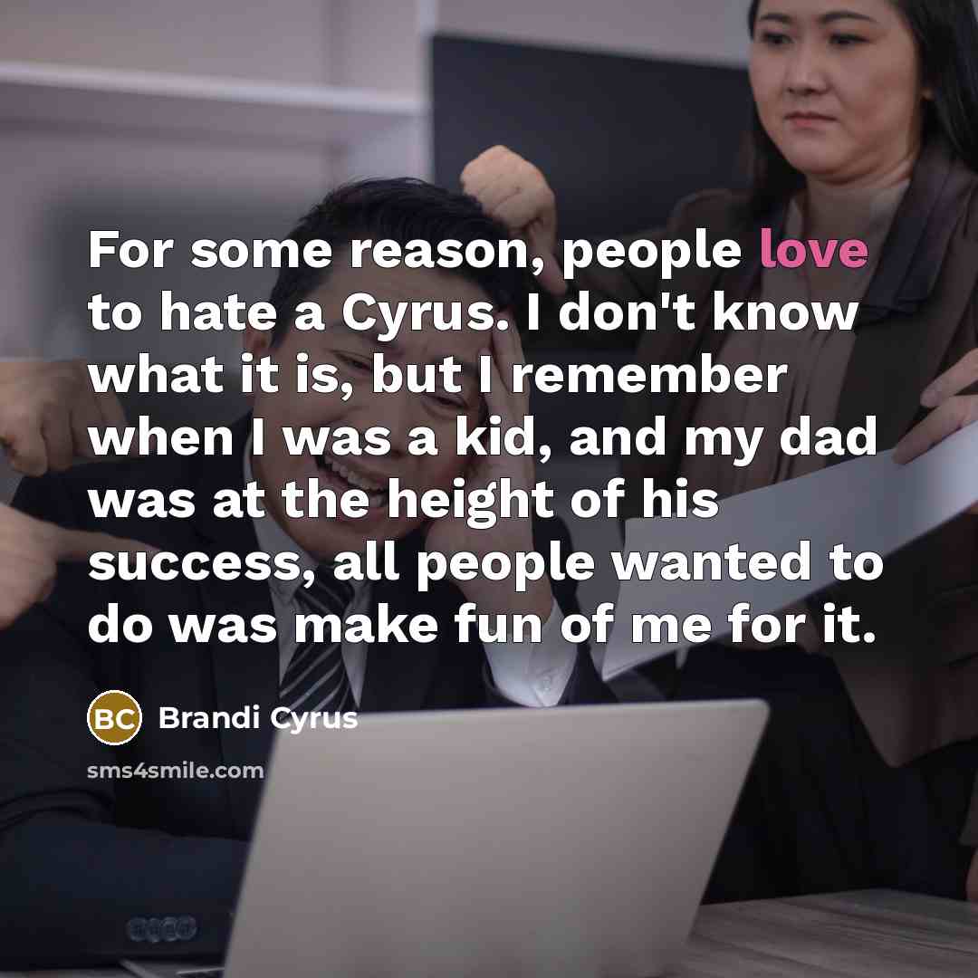 “For some reason, people love to hate a Cyrus. I…” quote by Brandi Cyrus