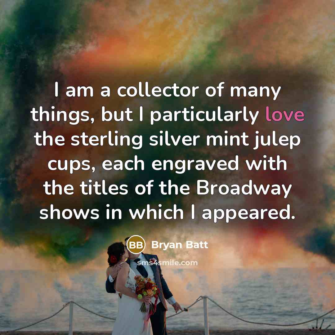 “I am a collector of many things, but I particularly…” quote by Bryan Batt