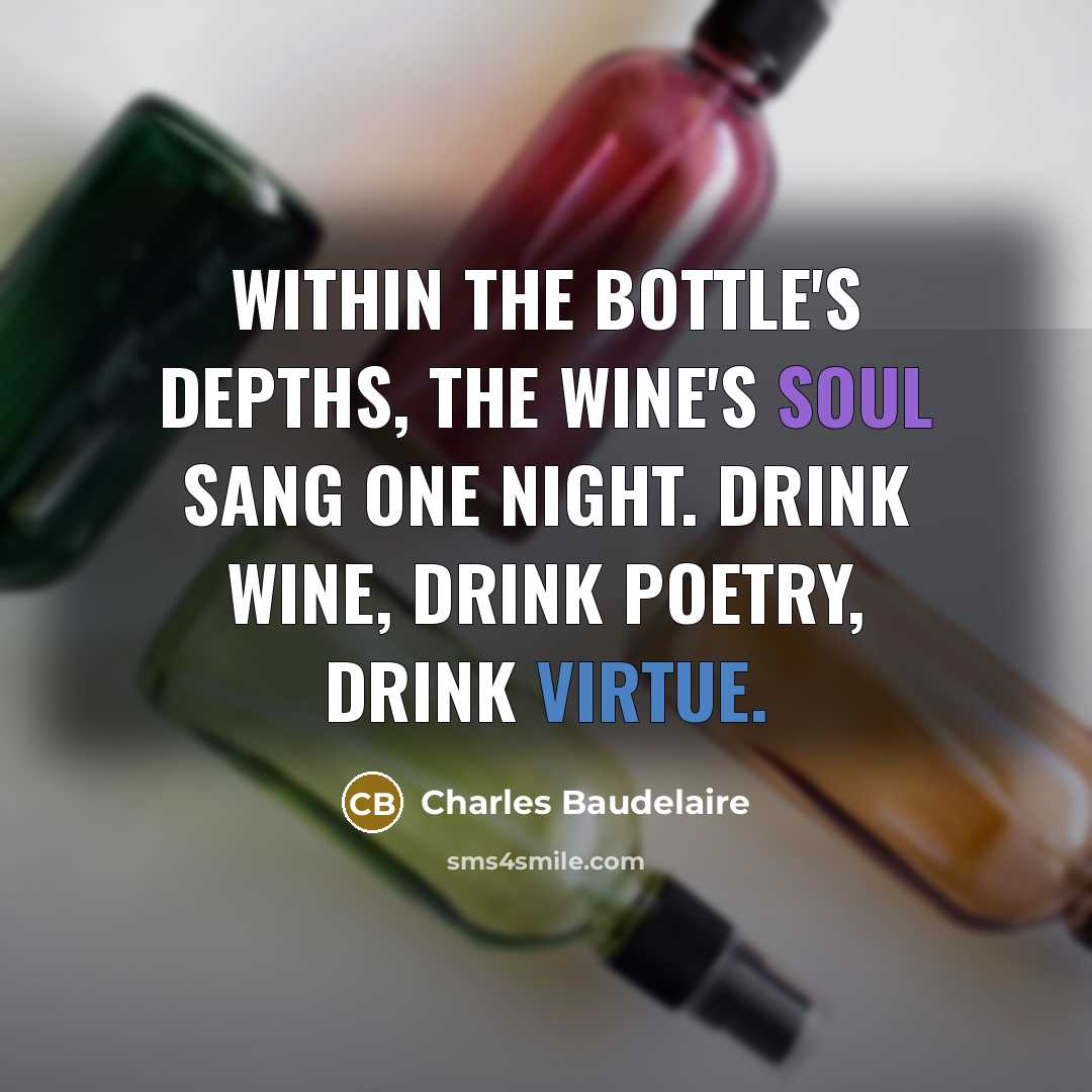 “Within the bottle's depths, the wine's soul sang one night.…” quote by Charles Baudelaire