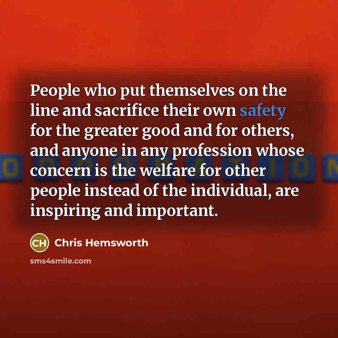 “People who put themselves on the line and sacrifice their…” quote by Chris Hemsworth