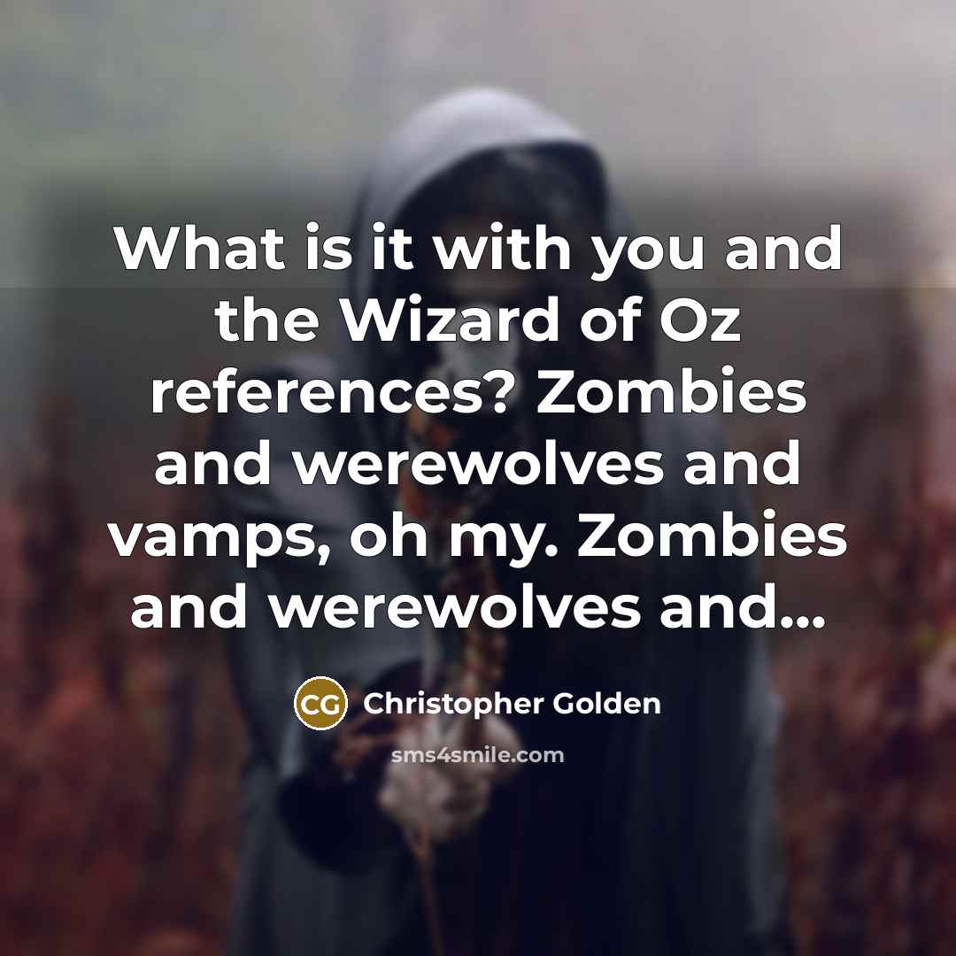 “What is it with you and the Wizard of Oz…” quote by Christopher Golden
