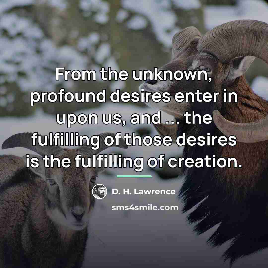 “From the unknown, profound desires enter in upon us, and…” quote by D. H. Lawrence