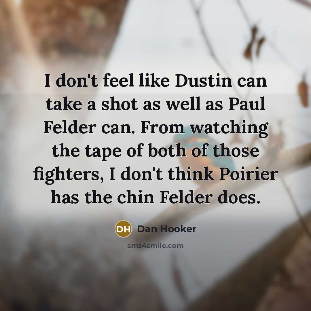 “I don't feel like Dustin can take a shot as…” quote by Dan Hooker
