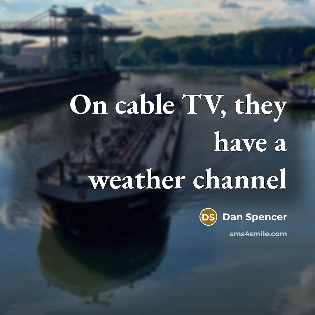 “On cable TV, they have a weather channel…” quote by Dan Spencer
