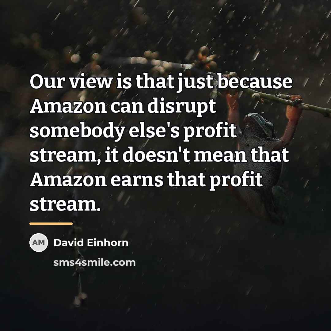 “Our view is that just because Amazon can disrupt somebody…” quote by David Einhorn