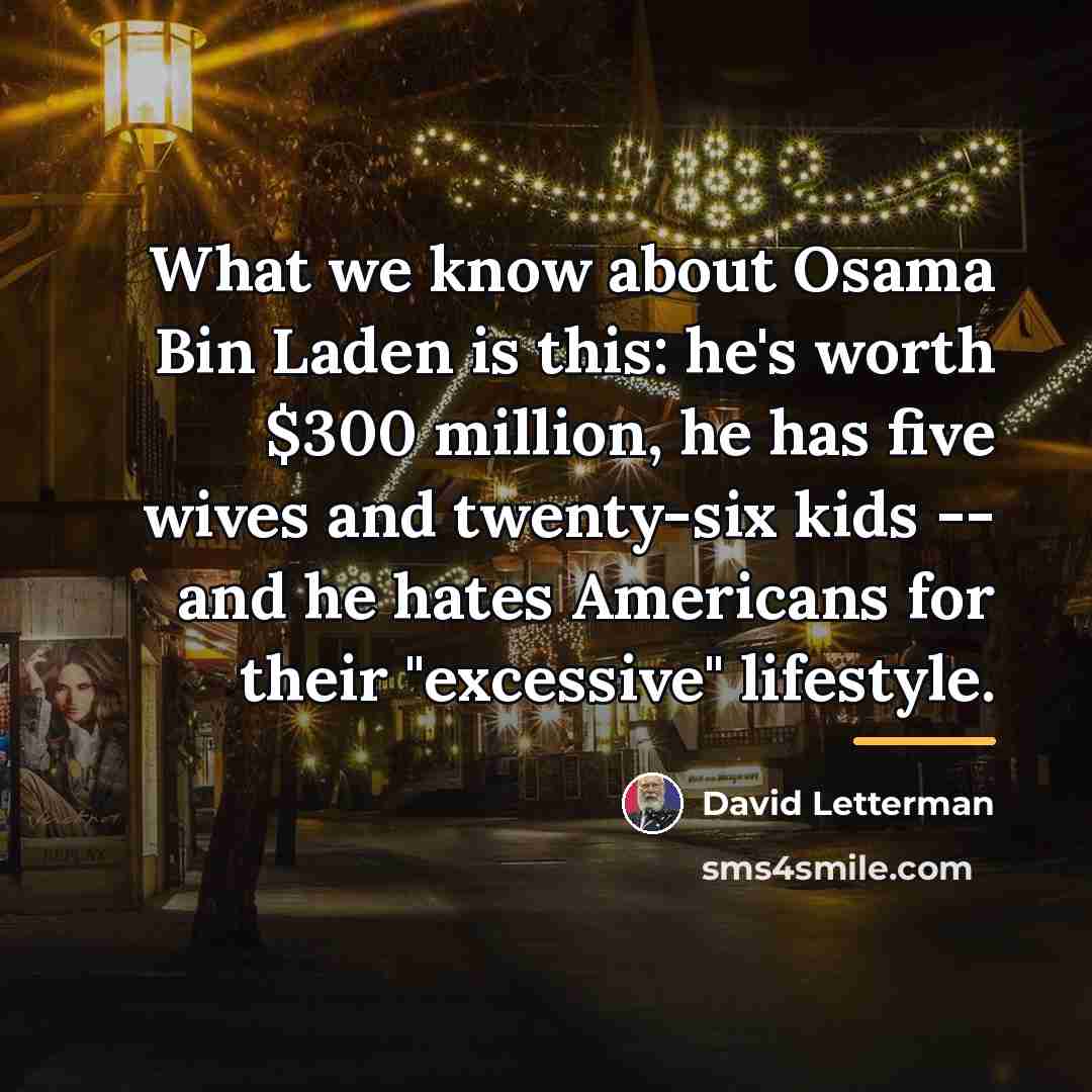 “What we know about Osama Bin Laden is this: he's…” quote by David Letterman
