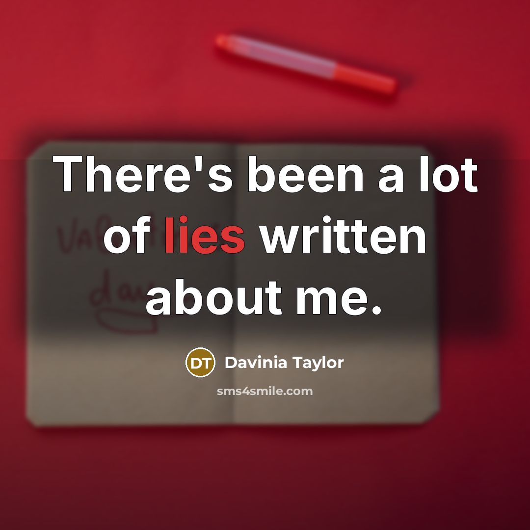 “There's been a lot of lies written about me.…” quote by Davinia Taylor