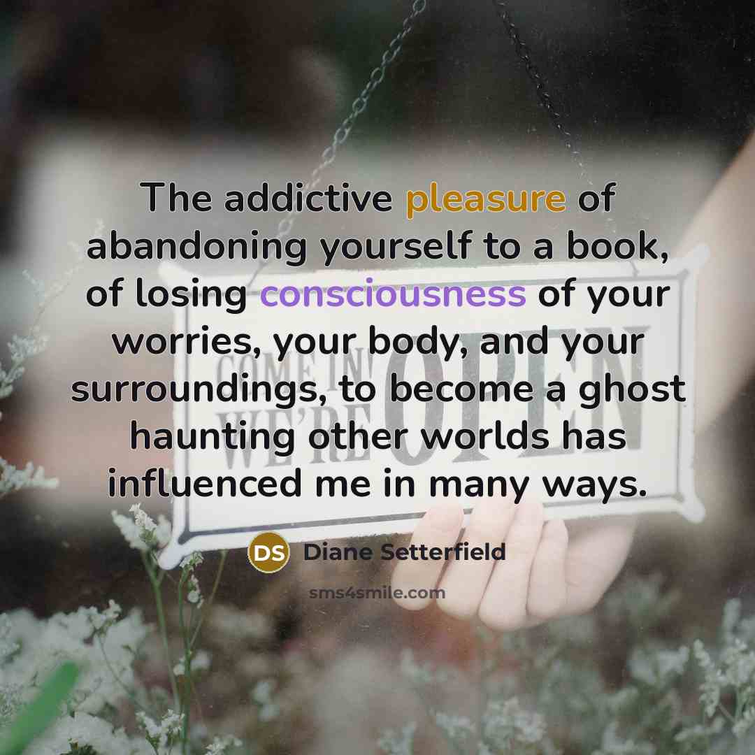“The addictive pleasure of abandoning yourself to a book, of…” quote by Diane Setterfield