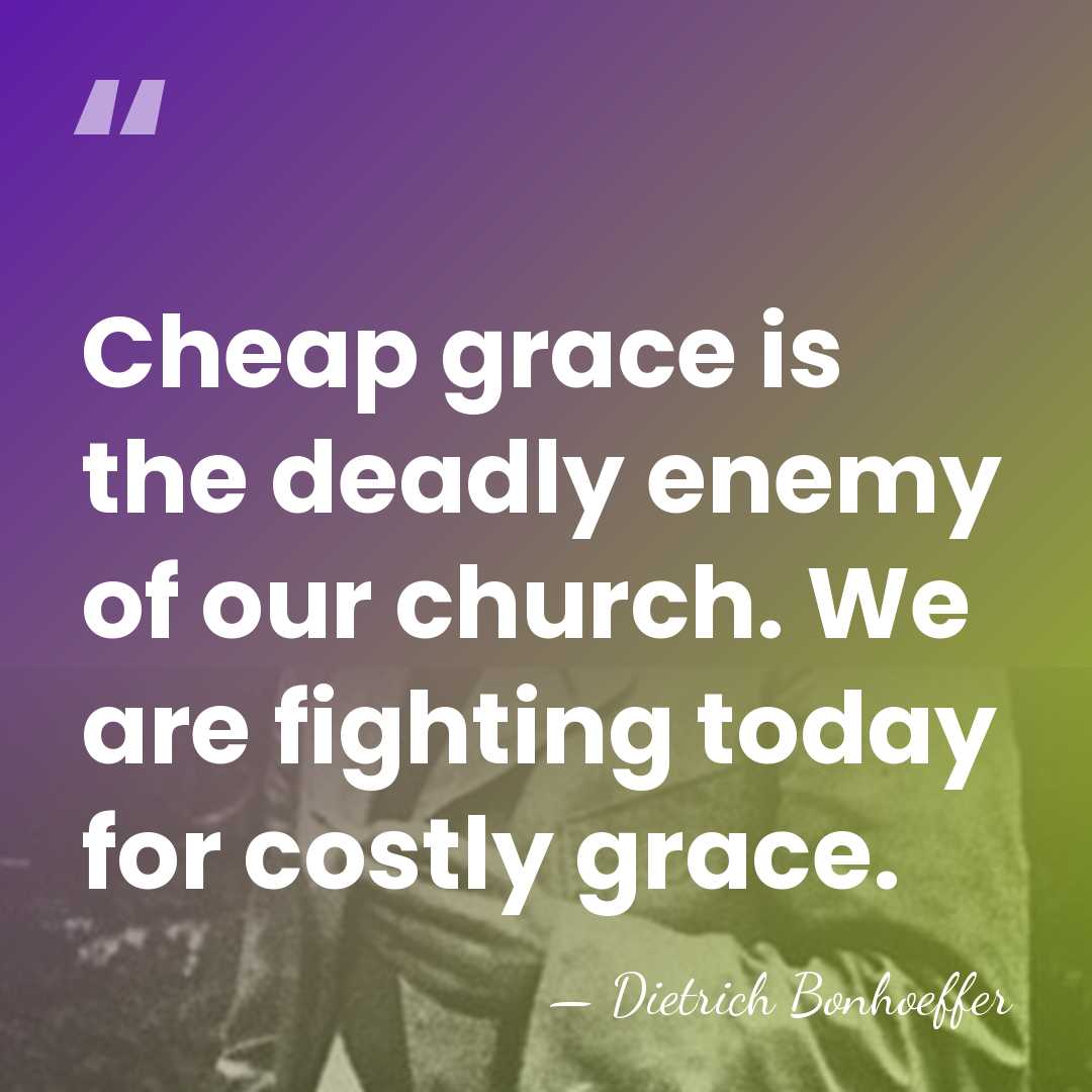 Cheap grace is the deadly enemy of our church. We are fighting&hellip; - Dietrich Bonhoeffer