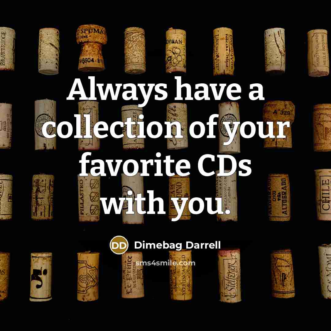 “Always have a collection of your favorite CDs with you.…” quote by Dimebag Darrell