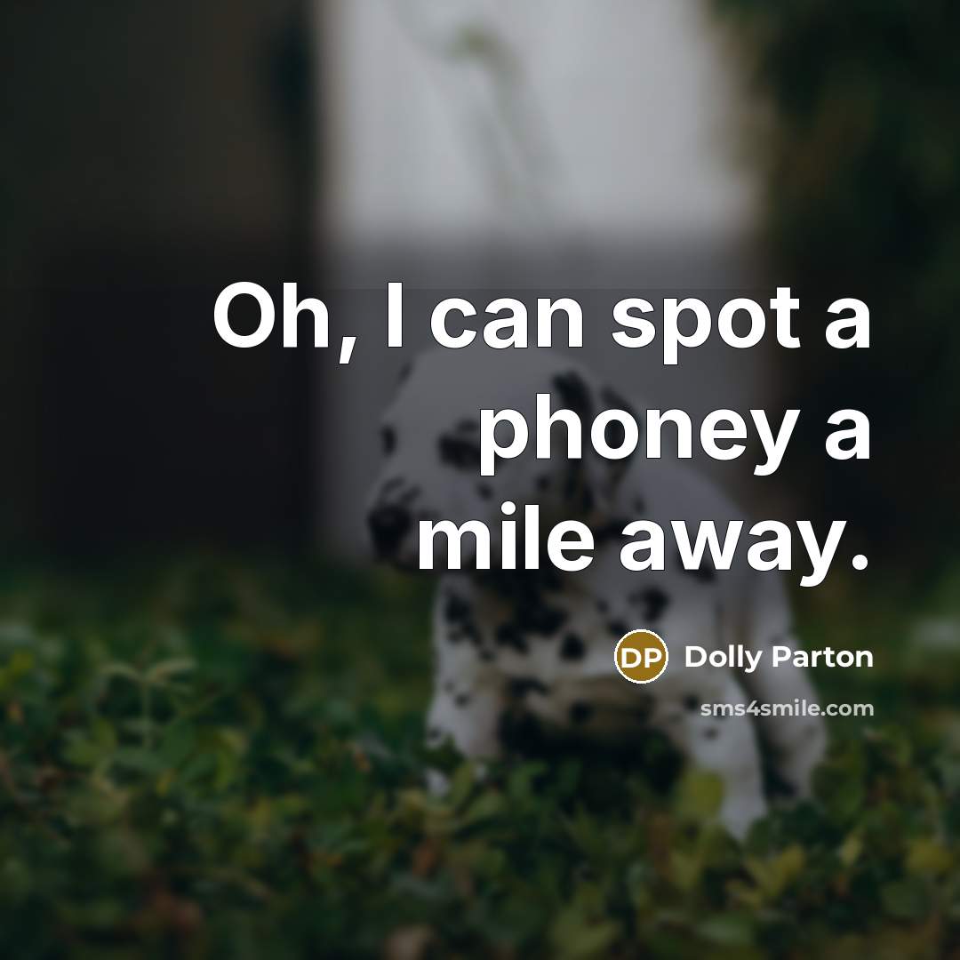 “Oh, I can spot a phoney a mile away.…” quote by Dolly Parton