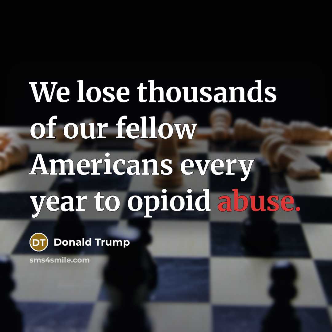 “We lose thousands of our fellow Americans every year to…” quote by Donald Trump