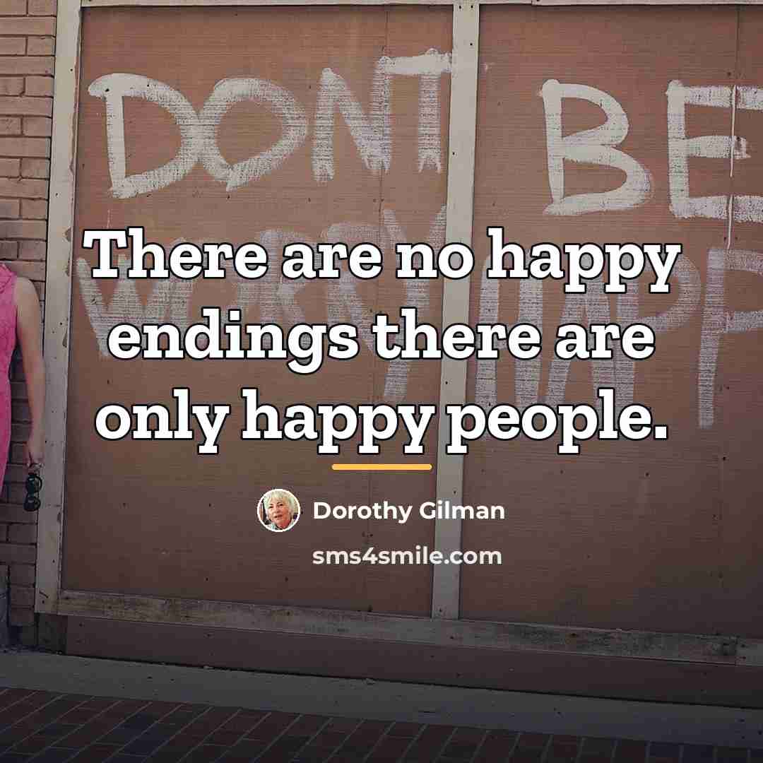 “There are no happy endings there are only happy people.…” quote by Dorothy Gilman