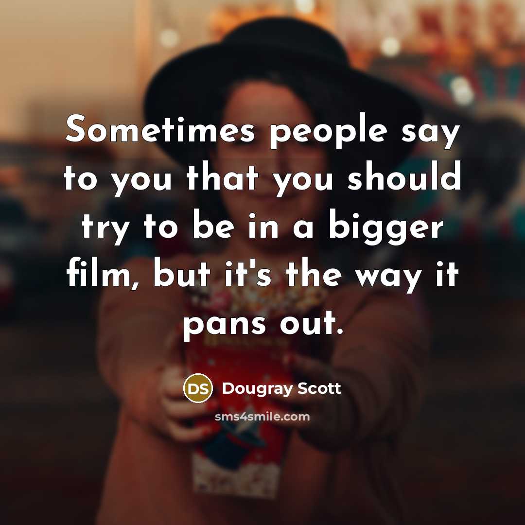 “Sometimes people say to you that you should try to…” quote by Dougray Scott
