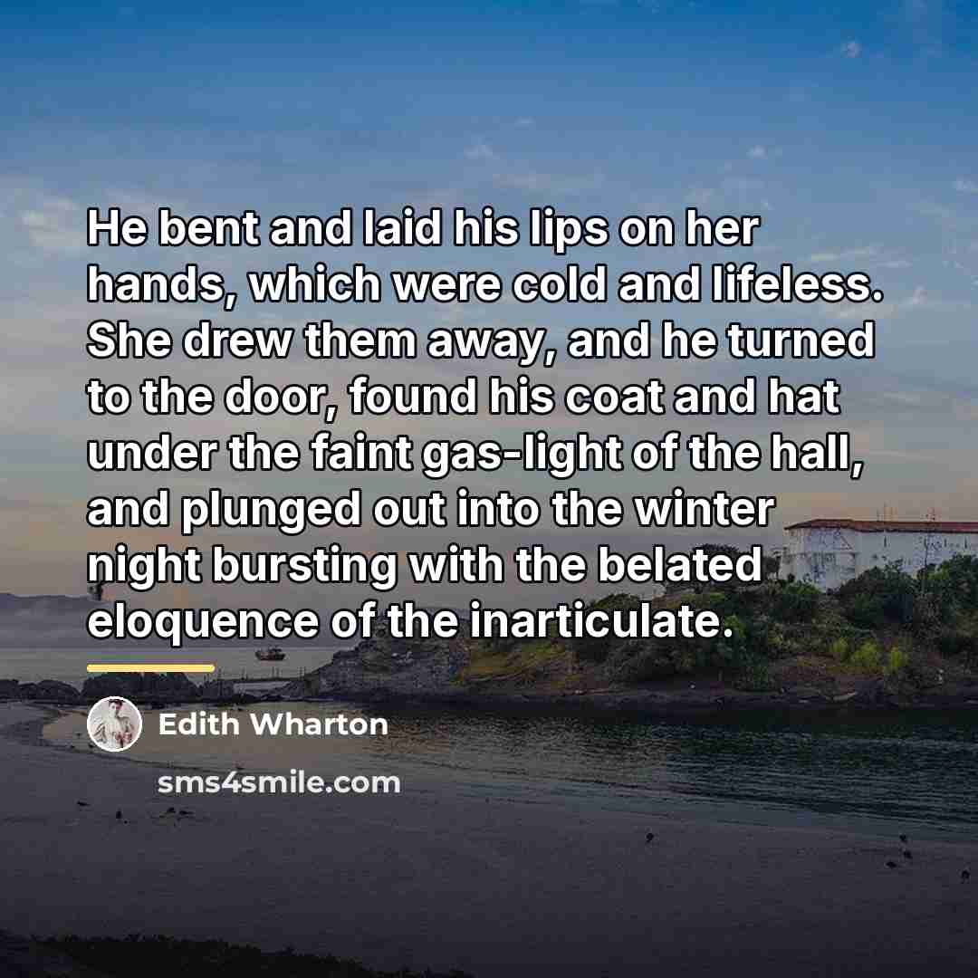 “He bent and laid his lips on her hands, which…” quote by Edith Wharton