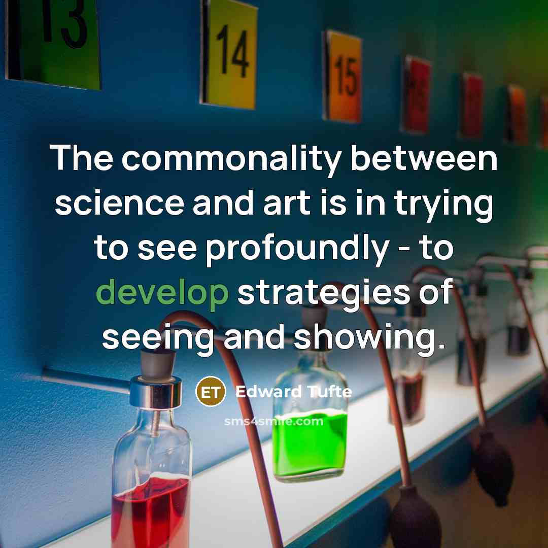 “The commonality between science and art is in trying to…” quote by Edward Tufte