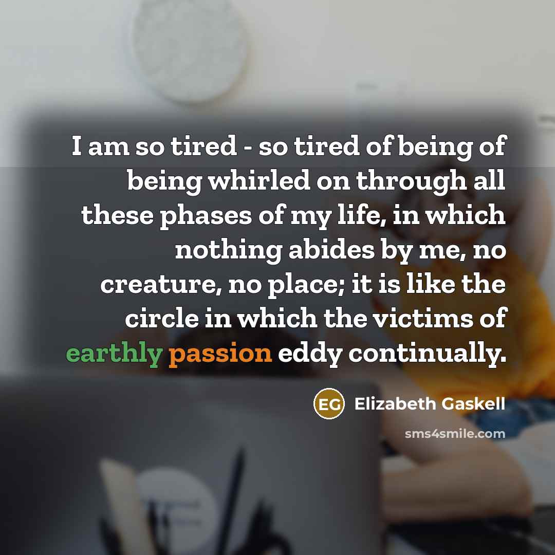 “I am so tired - so tired of being of…” quote by Elizabeth Gaskell