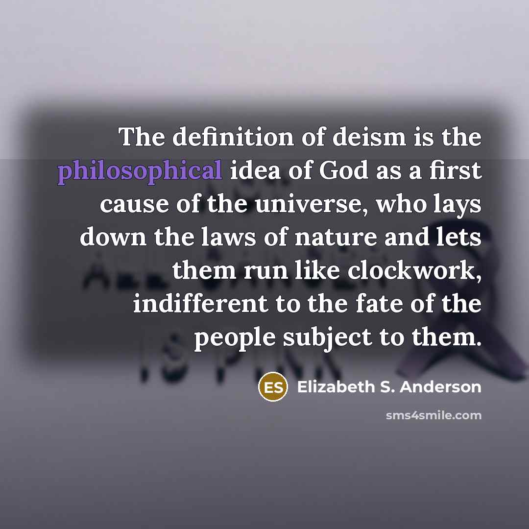 “The definition of deism is the philosophical idea of God…” quote by Elizabeth S. Anderson