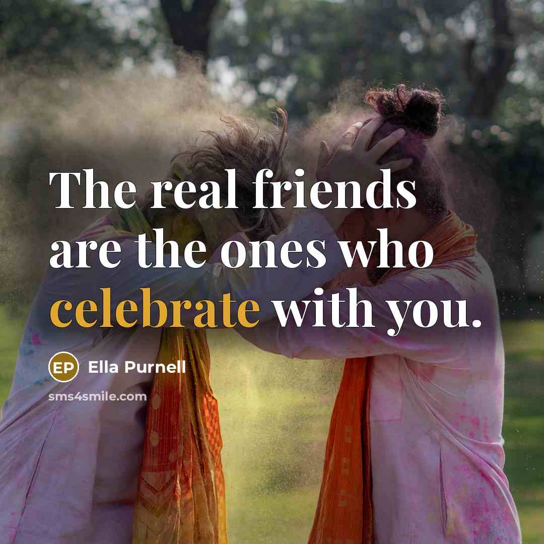 “The real friends are the ones who celebrate with you.…” quote by Ella Purnell