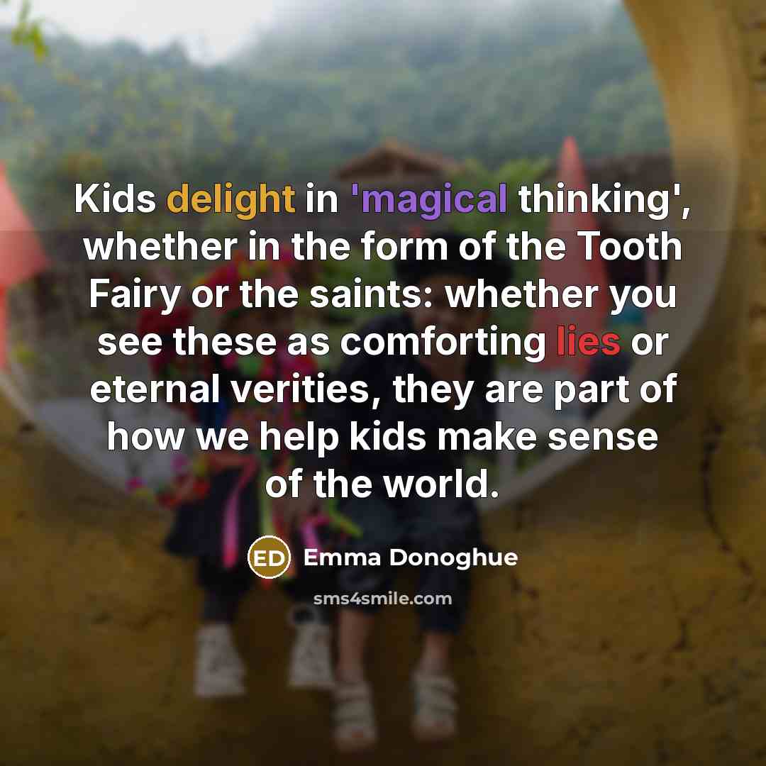 “Kids delight in 'magical thinking', whether in the form of…” quote by Emma Donoghue
