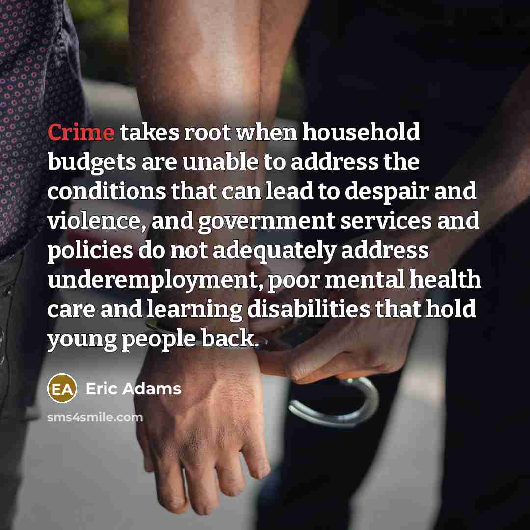 “Crime takes root when household budgets are unable to address…” quote by Eric Adams