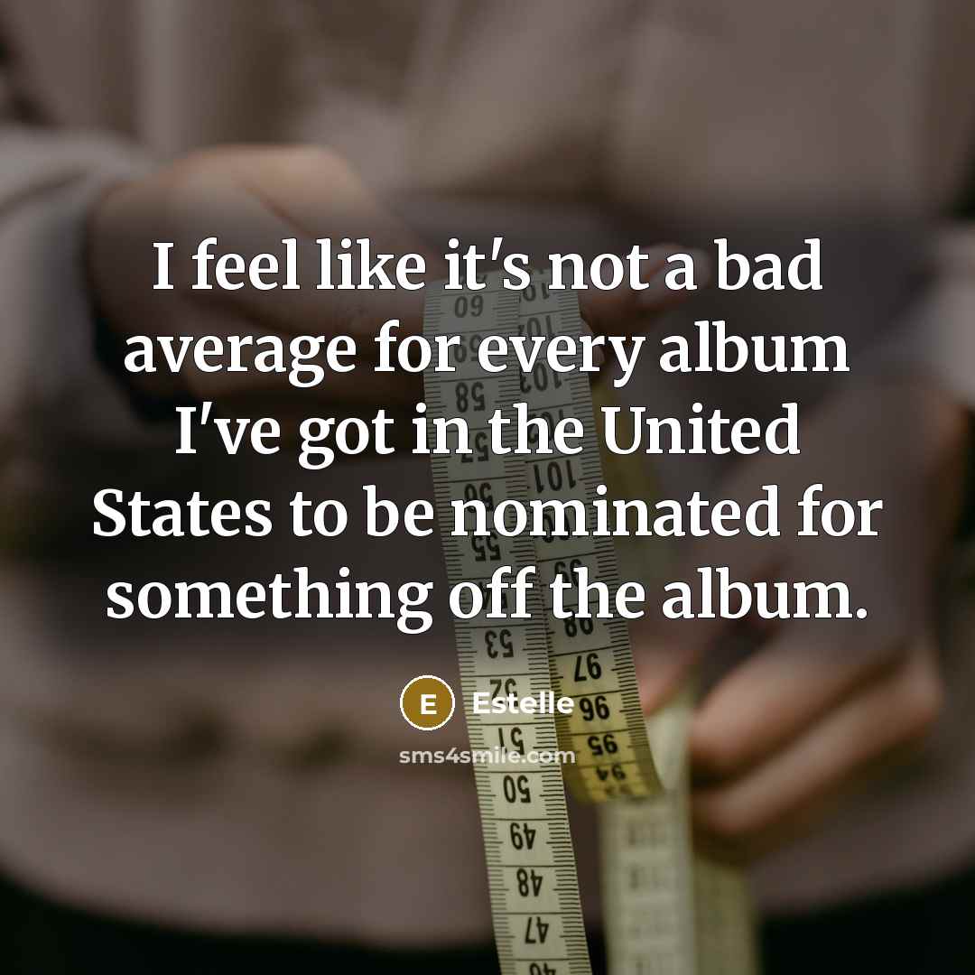 “I feel like it's not a bad average for every…” quote by Estelle