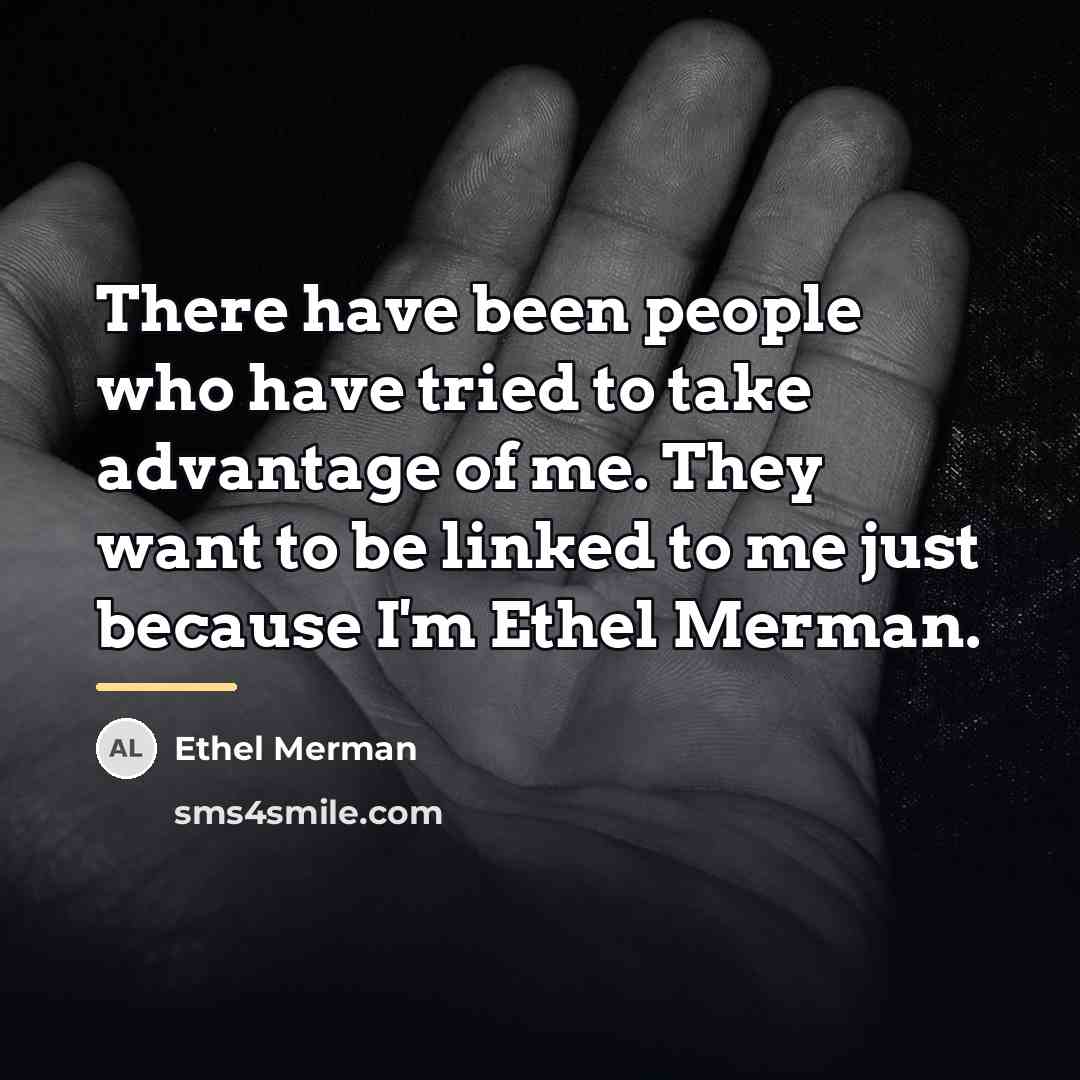 “There have been people who have tried to take advantage…” quote by Ethel Merman