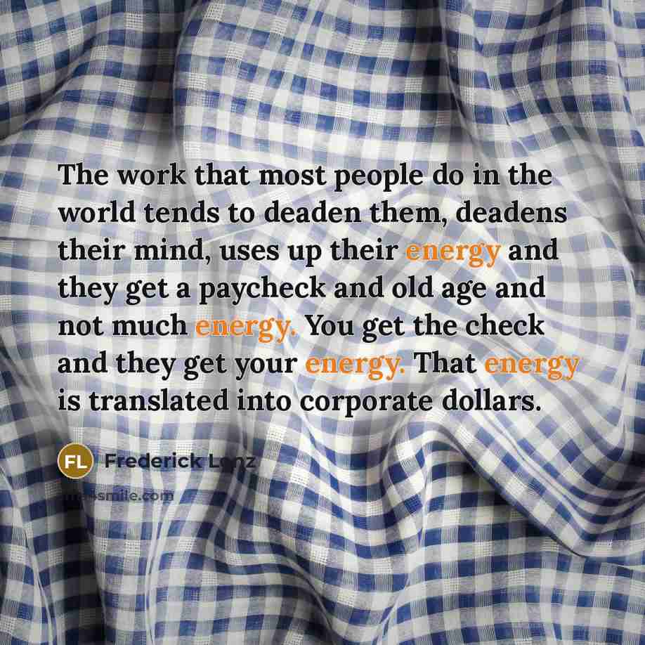 “The work that most people do in the world tends…” quote by Frederick Lenz