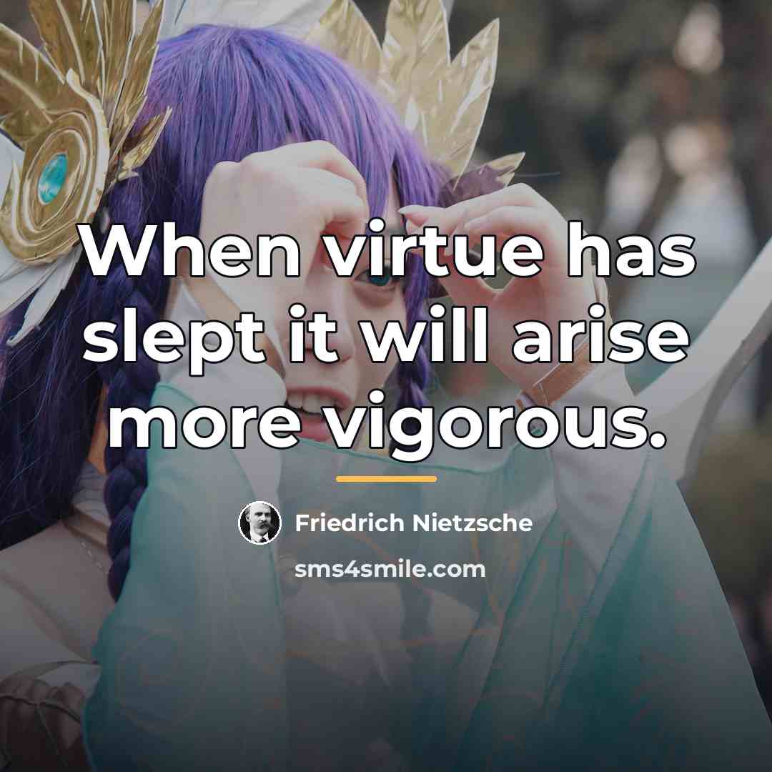“When virtue has slept it will arise more vigorous.…” quote by Friedrich Nietzsche