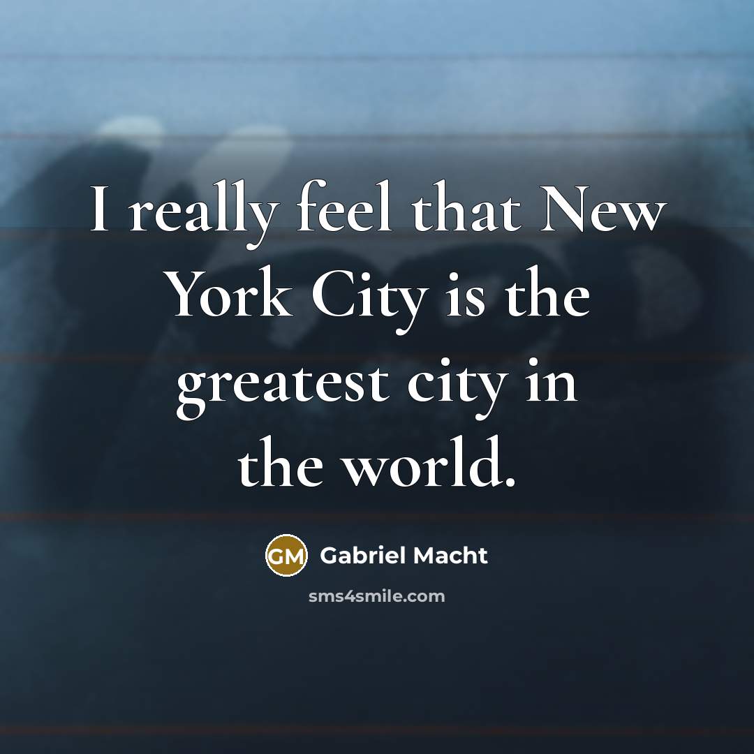 “I really feel that New York City is the greatest…” quote by Gabriel Macht