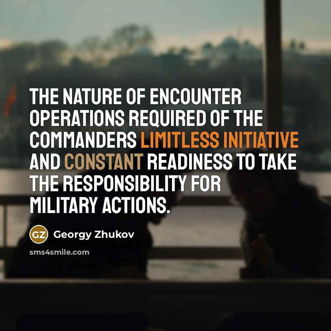 “The nature of encounter operations required of the commanders limitless…” quote by Georgy Zhukov