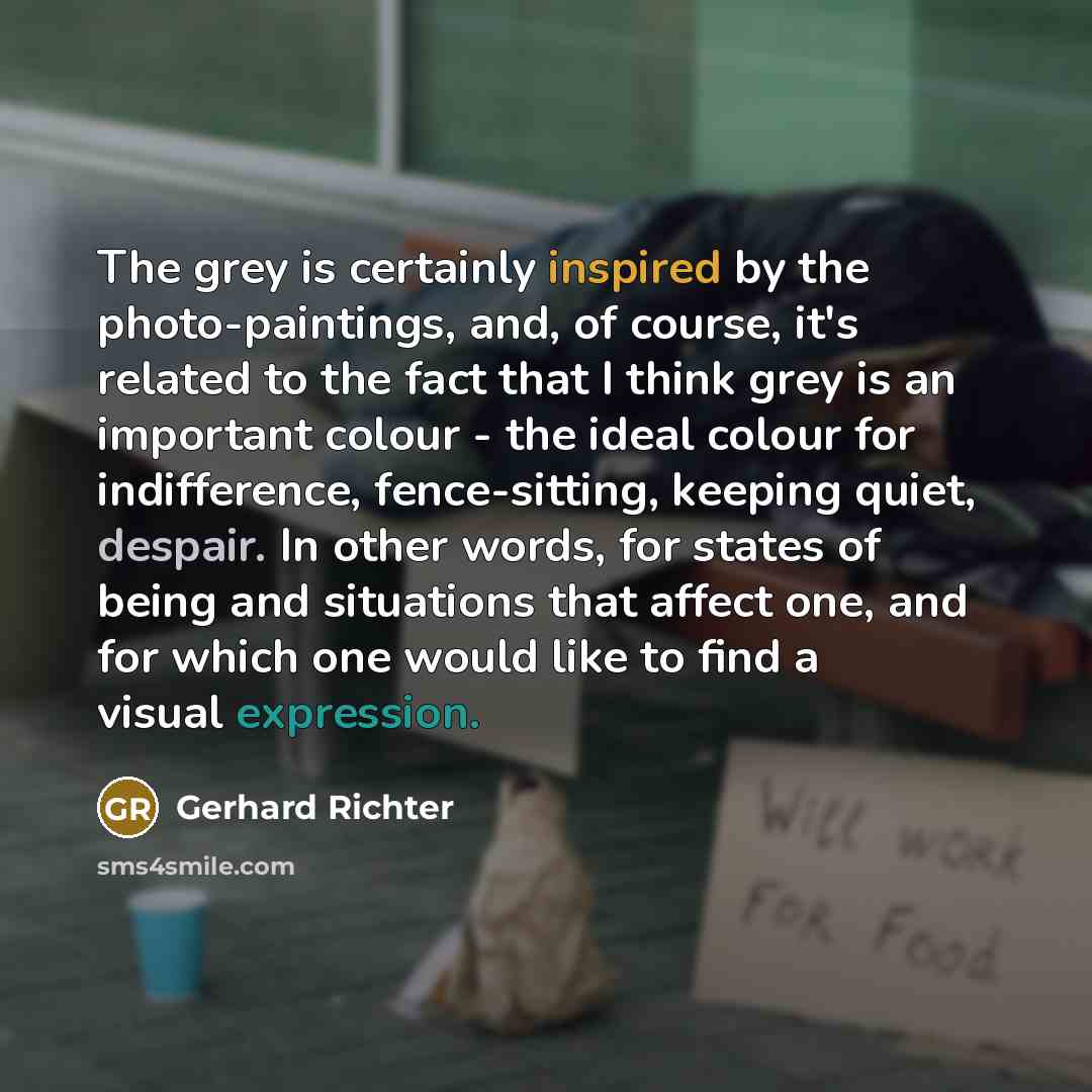 “The grey is certainly inspired by the photo-paintings, and, of…” quote by Gerhard Richter