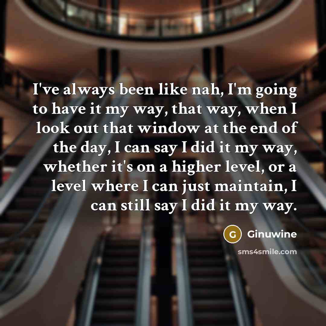 “I've always been like nah, I'm going to have it…” quote by Ginuwine