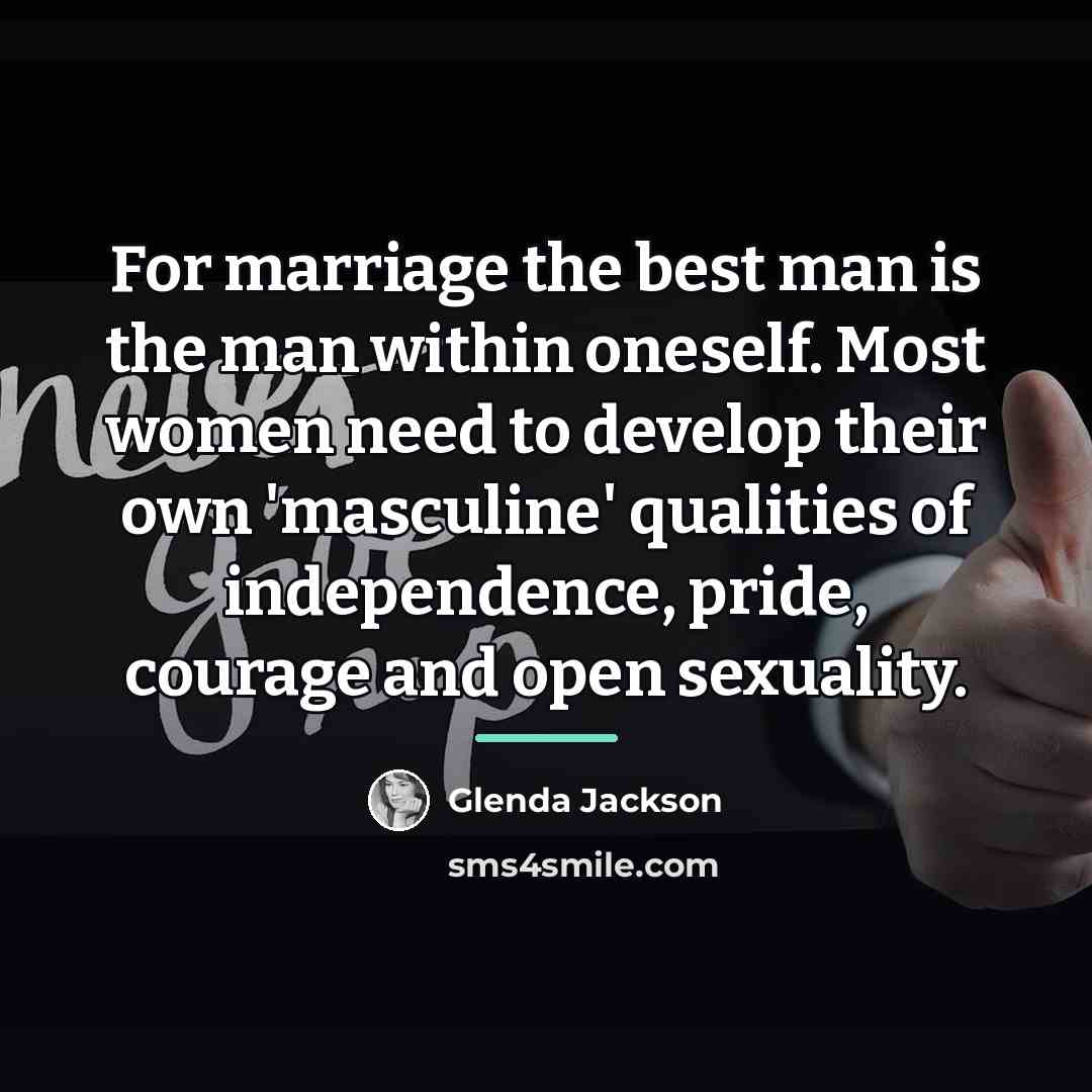 “For marriage the best man is the man within oneself.…” quote by Glenda Jackson