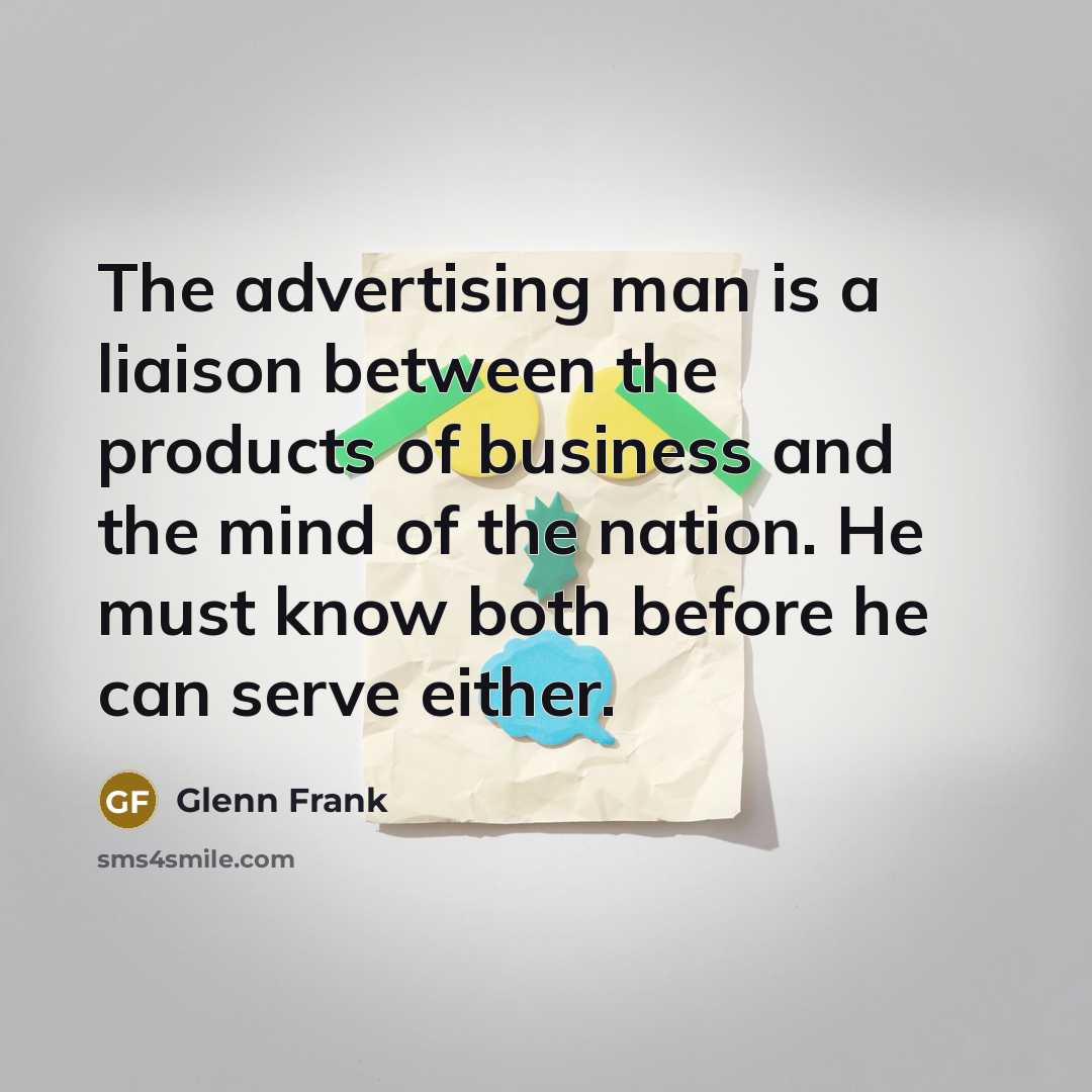 “The advertising man is a liaison between the products of…” quote by Glenn Frank