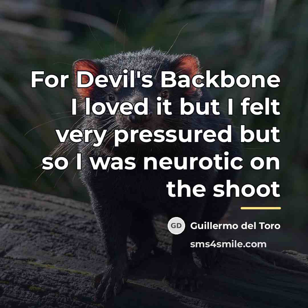“For Devil's Backbone I loved it but I felt very…” quote by Guillermo del Toro